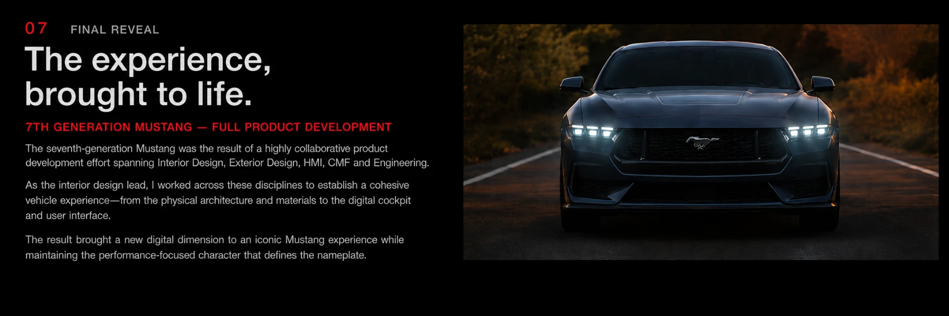 07 Final Reveal - The experience, brought to life: the seventh-generation Mustang as the result of a collaborative product development effort across Interior Design, Exterior Design, HMI, CMF and Engineering